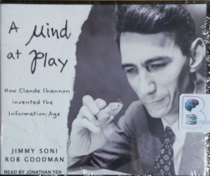 A Mind At Play - How Claude Shannon invented the Information Age written by Jimmy Soni and Rob Goodman performed by Jonathan Yen on CD (Unabridged)